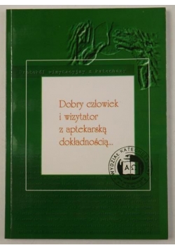 Dobry człowiek i wizytator z aptekarską dokładnością…
