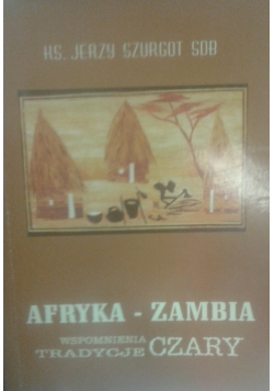 Afryka - Zambia. Wspomnienia, tradycje, czary