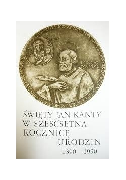 Święty Jan Kanty w sześćsetną rocznicę urodzin 1390-1990