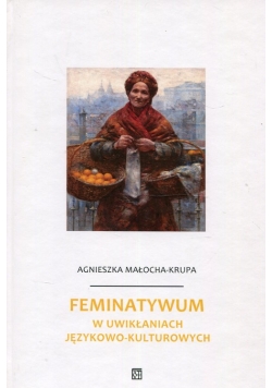 Feminatywum w uwikłaniach językowo-kulturowych