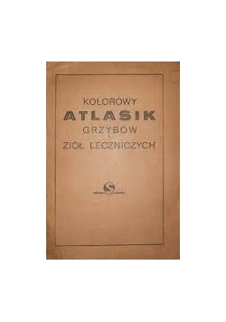 Kolorowy atlasik grzybów i ziół leczniczych