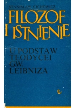Filozof i istnienie. U podstaw teodeycei G.W. Leibniza