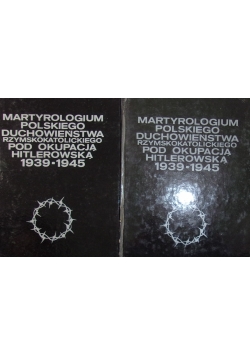 Martyrologium polskiego duchowieństwa rzymskokatolickiego pod okupacją hitlerowską 1939-1945, zeszyt 3-4