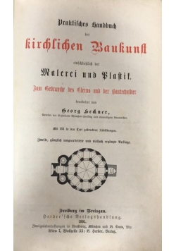 Praktisches Handbuch Kirchlichen Baukunst Einsschliesslich Der Malerei Und plastik, 1891 r.