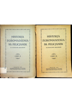 Historja Zgromadzenia SS Felicjanek 2 części ok 1929 r