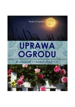 Uprawa ogrodu w zgodzie z fazami Księżyca