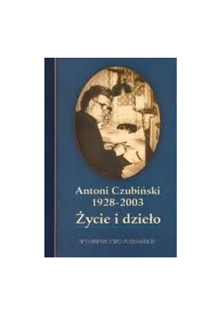 Antoni Czubiński 1928 - 2003. Życie i dzieło