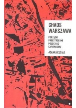 Chaos Warszawa. Porządki przestrzenne polskiego...