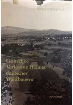 Gottschee - Verlorene Heimat deutschen Waldbauern