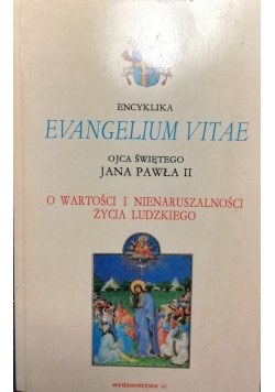 Encyklika evangelium vitae Ojca Świętego Jana Pawła II o wartości i nienaruszalności życia ludzkiego