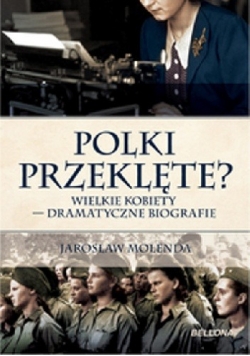 Polski Przeklęte? Wielkie Kobiety - Dramatyczne Biografie