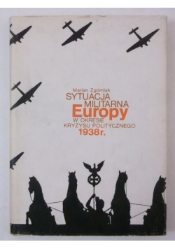 Sytuacja militarna Europy w okresie kryzysu politycznego 1938r.