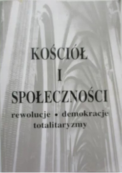 Kościół i społeczności, rewolucje, demokracje, totalitaryzmy
