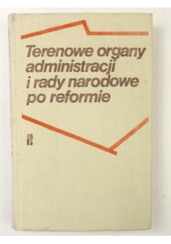 Terenowe organy administracji i rady narodowe po reformie