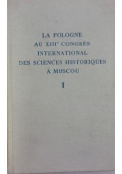 La Pologne au XVIIIE Congres International des Sciences Historiques A Moscou I