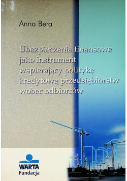 Ubezpieczenia finansowe jako instrument wspierający politykę kredytowa przedsiębiorstw wobec odbiorców