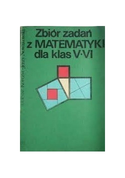 Zbiór zadań z matematyki dla klas V - VI
