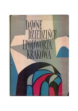 Dawne dzieje i podwórza Krakowa