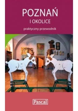 Poznań i okolice, praktyczny przewodnik