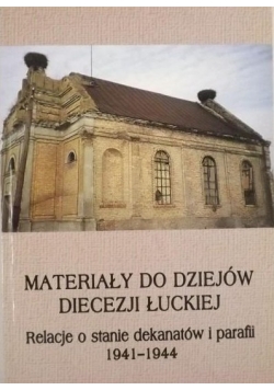 Materiały do dziejów diecezji łuckiej. Relacje o stanie dekanatów i parafii 1941-1944