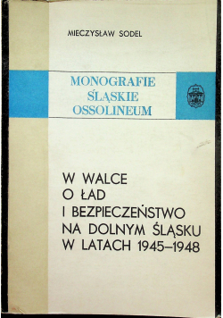 W walce o ład i bezpieczeństwo na Dolnym Śląsku w latach 1945 1948