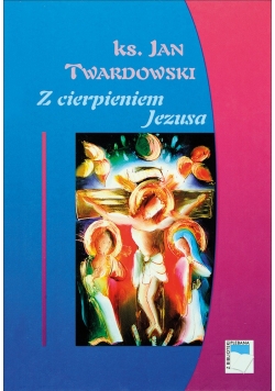 Z cierpieniem Jezusa
