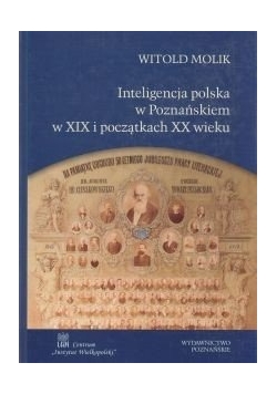 Inteligencja polska w Poznańskiem w XiX i początkach XX wieku
