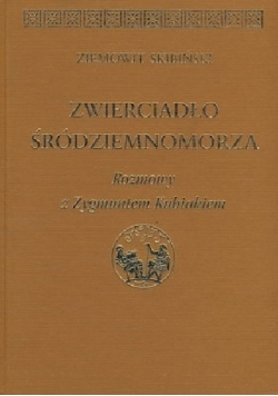 Zwierciadło Śródziemnomorza Rozmowy z Zygmuntem Kubiakiem