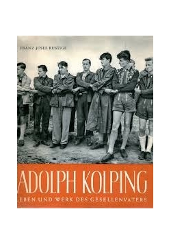 Adolph Kolping. Leben und werk des Gesellen Vaters