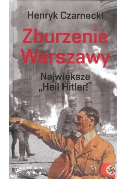 Zburzenie Warszawy. Największe Heil Hitler!
