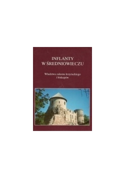 Inflanty w średniowieczu. Władztwa zakonu krzyżackiego i biskupów