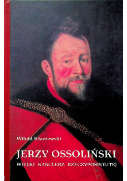 Jerzy Ossoliński wielki kanclerz Rzeczypospolitej