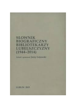 Słownik bibliograficzny bibliotekarzy lubelszczyzny