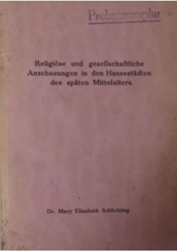 Religiose und gesellschastliche anschauungen in den hansestadten des spaten Mittelalters. 1935r.