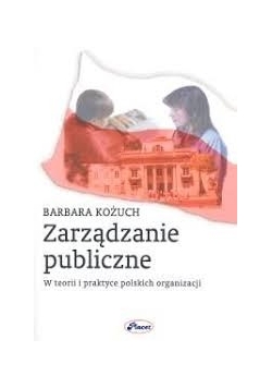 Zarządzanie Publiczne w Teorii i Praktyce Polskich Organizacji