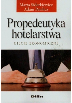Propedeutyka hotelarstwa. Ujęcie ekonomiczne