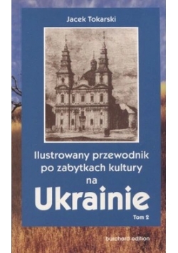 Ilustrowany przewodnik po zabytkach kultury na Ukrainie Tom II NOWA
