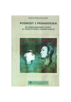 Podmiot i pedagogika od oświeceniowej utopii ku pokrytycznej dekonstrukcji