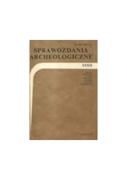 Sprawozdania archeologiczne XXXIX