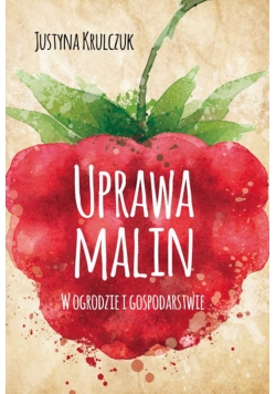 Uprawa malin w ogrodzie i gospodarstwie