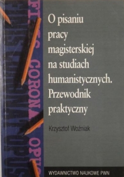 O pisaniu pracy magisterskiej na studiach humanistycznych Przewodnik praktyczny