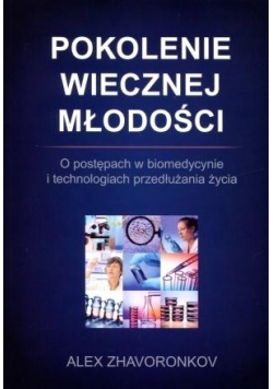 Pokolenie wiecznej młodości. O postępach w ...