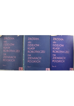 Źródła do dziejów klasy robotniczej na Ziemiach Polskich Tom I do III