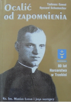 Ocalić od zapomnienia Ksiądz Marian Luzar i jego harcerze