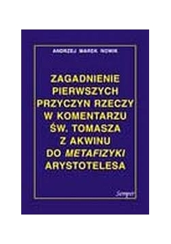 Zagadnienia pierwszych przyczyn rzeczy w komentarzu św. Tomasza z Akwinu do metafizyki Arystotelesa