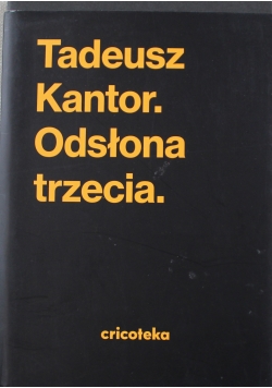 Tadeusz Kantor Odsłona trzecia