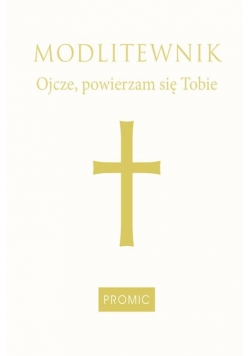 Modlitewnik Ojcze powierzam się Tobie
