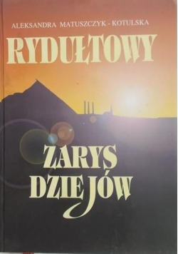 Matuszczyk- Kotulska Aleksandra- Rydułtowy zarys dziejów