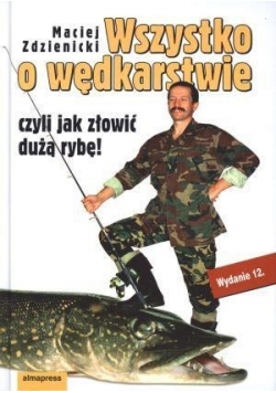 Wszystko o wędkarstwie czyli jak złowić dużą rybę!