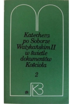 Katecheza po Soborze Watykańskim II w świetle dokumentów Kościoła, tom 2